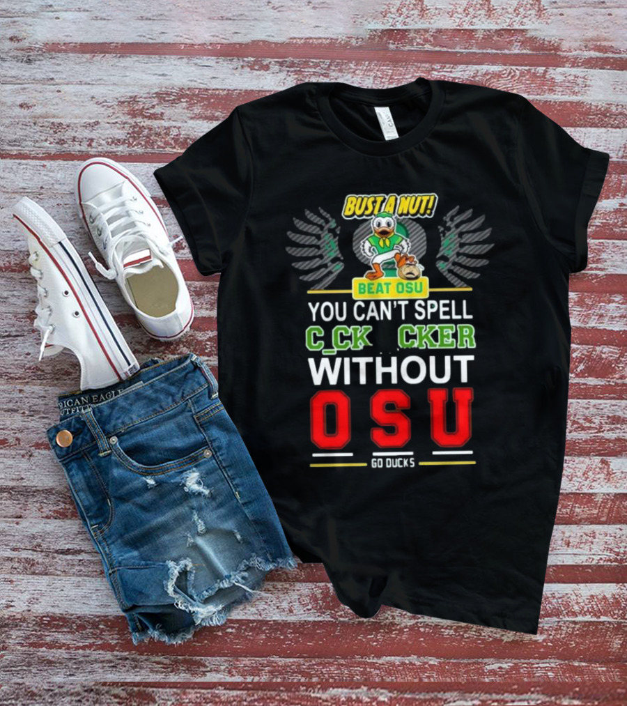 Bust A Nut Beat OSU You Can’t Spell Ccker Without Oregon Ducks Go Ducks T-Shirt