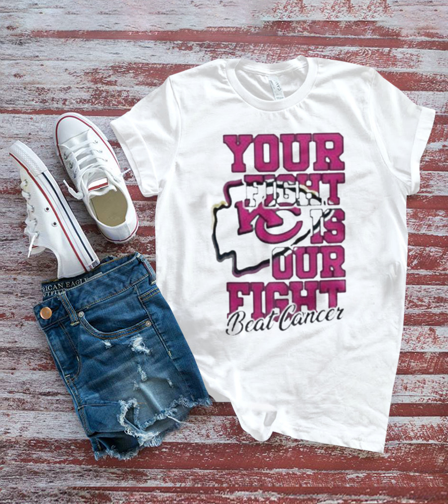 Your Fight Is Our Fight Beat Cancer Kansas City Chiefs T-Shirt