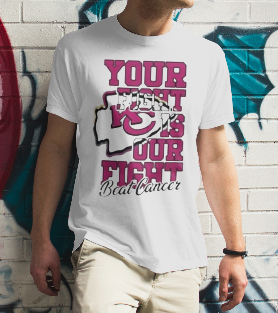 Your Fight Is Our Fight Beat Cancer Kansas City Chiefs T-Shirt