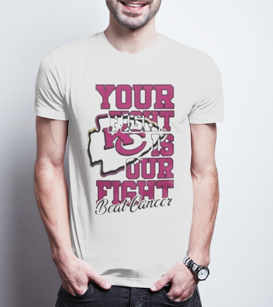 Your Fight Is Our Fight Beat Cancer Kansas City Chiefs T-Shirt