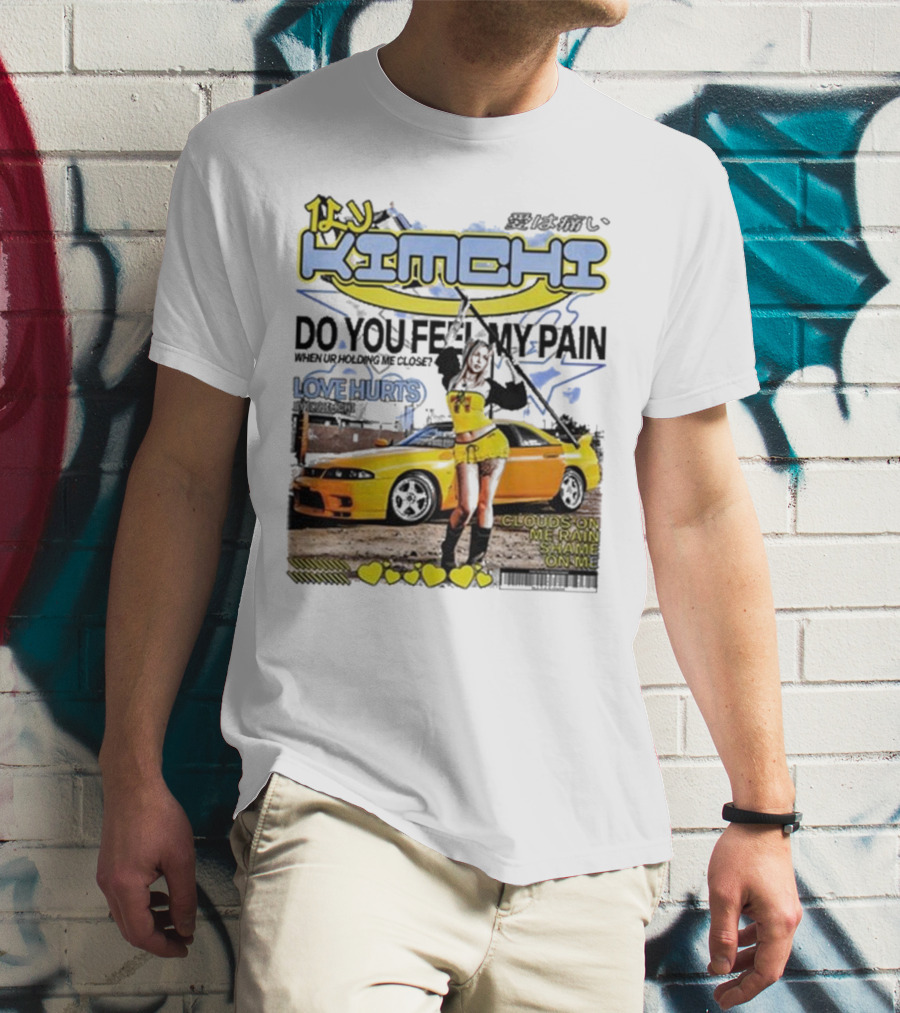 Kimchi Love Hurts Do You Feel My Pain When Ur Holding Me Close Clouds On Me Rain Shame On Me T-Shirt