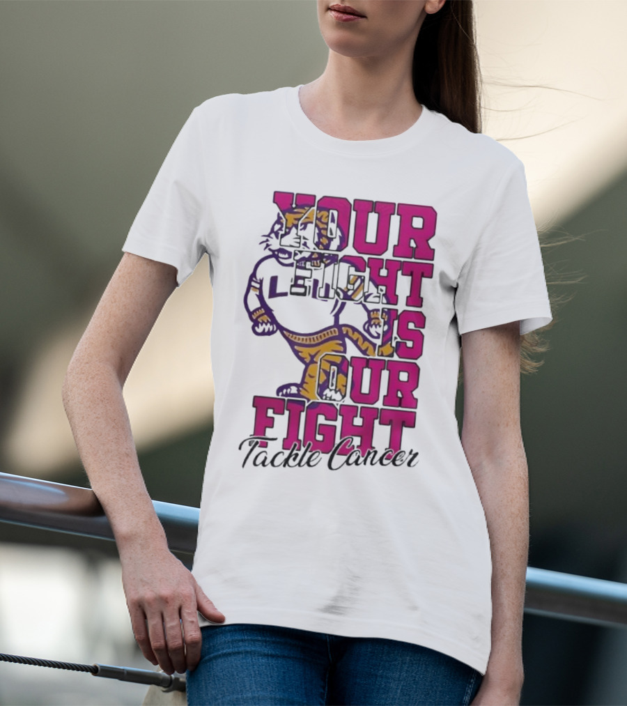LSU Tigers Your Fight Is Our Fight Tackle Cancer T-Shirt