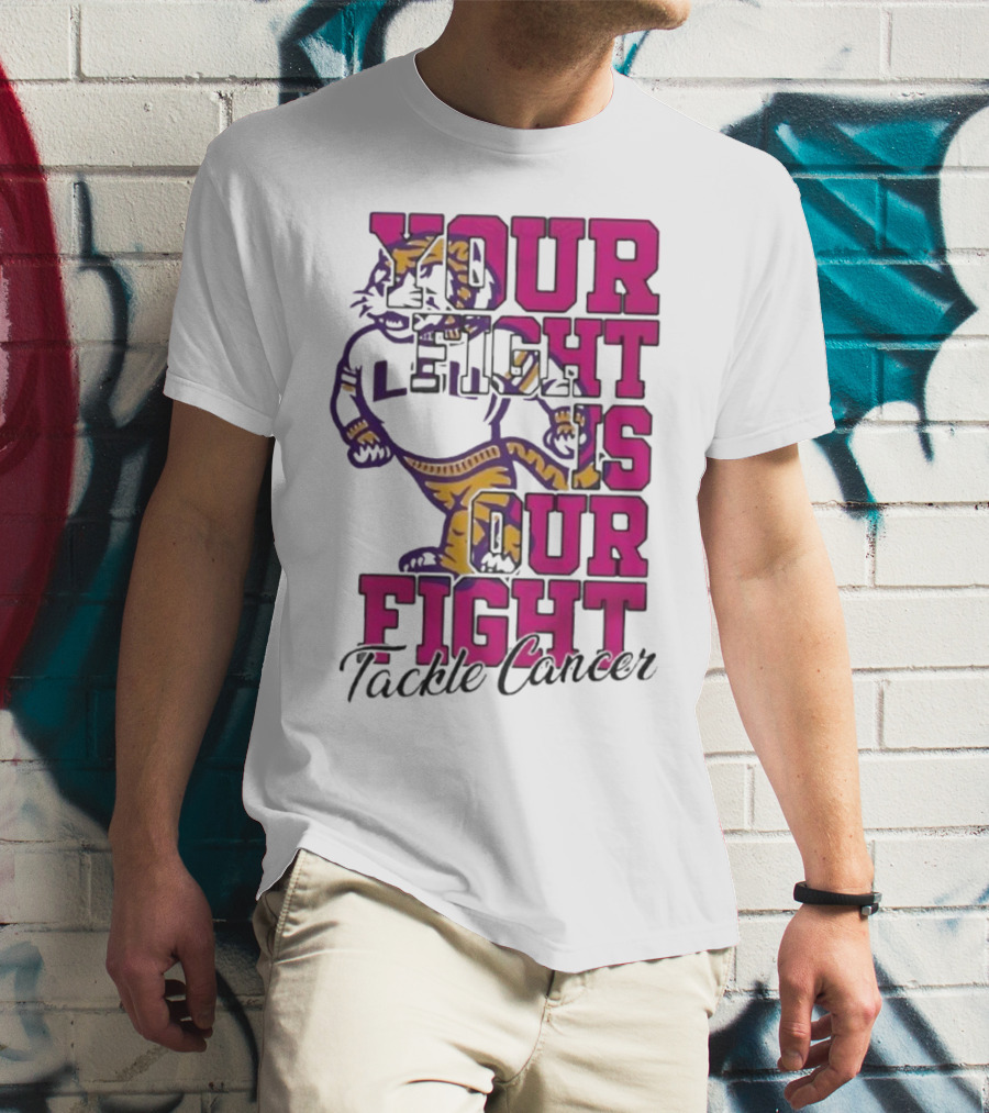 LSU Tigers Your Fight Is Our Fight Tackle Cancer T-Shirt