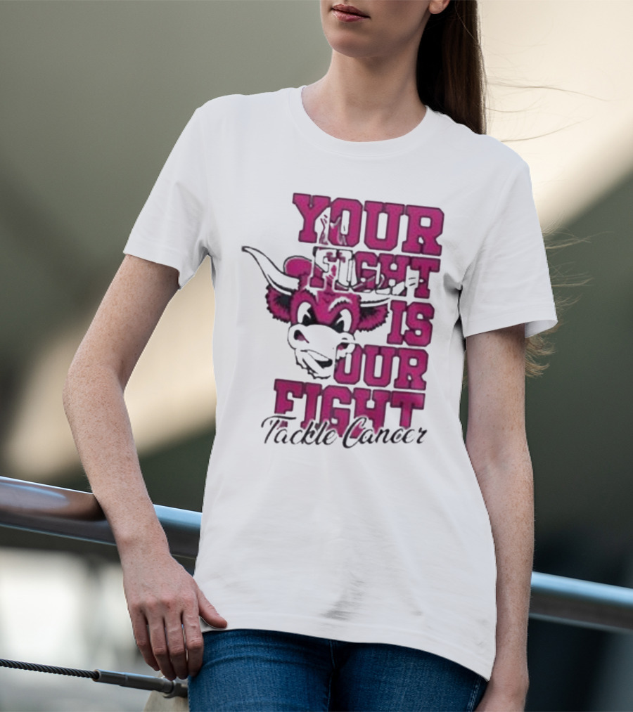 Texas Longhorns Your Fight Is Our Fight Tackle Cancer T-Shirt