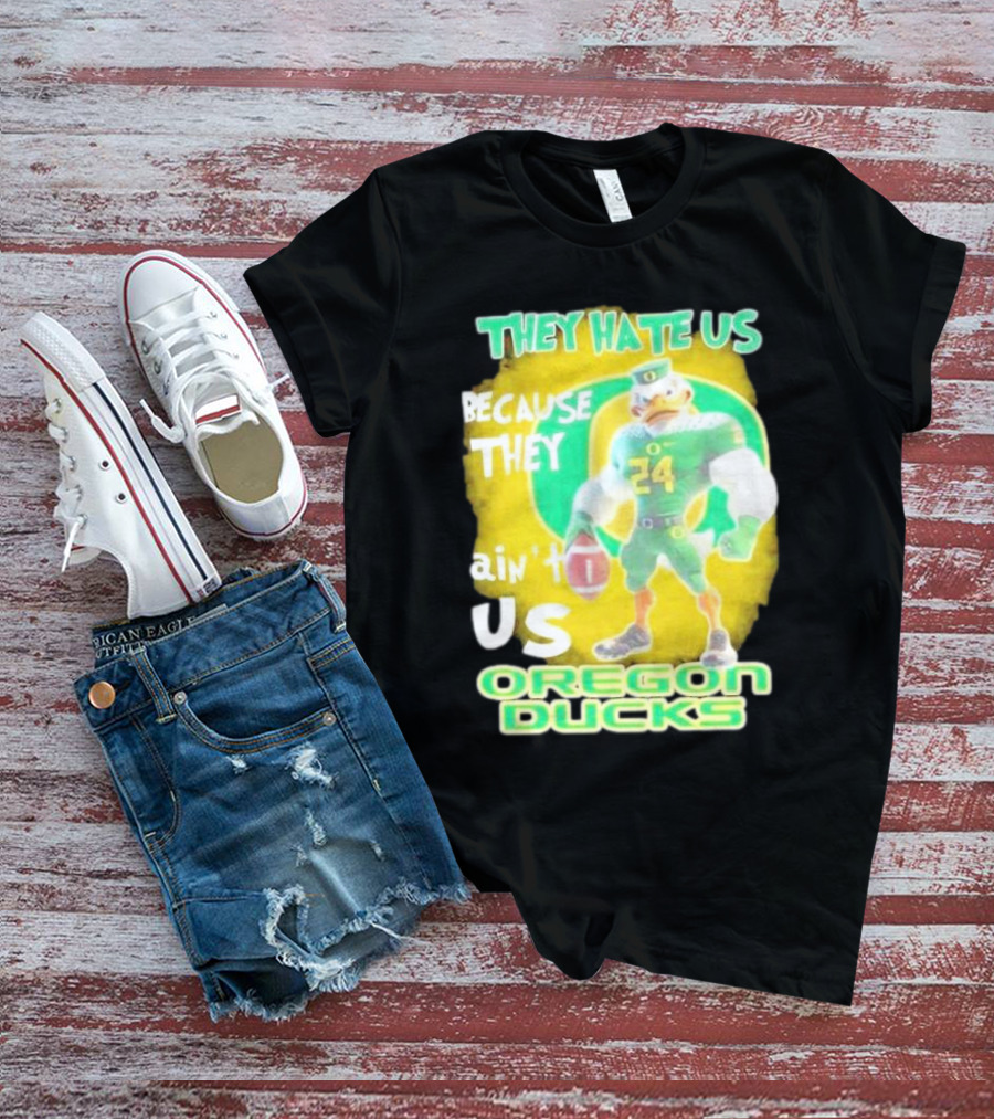 They Hate Us Because They Ain't Us Oregon Ducks Mascot T-Shirt