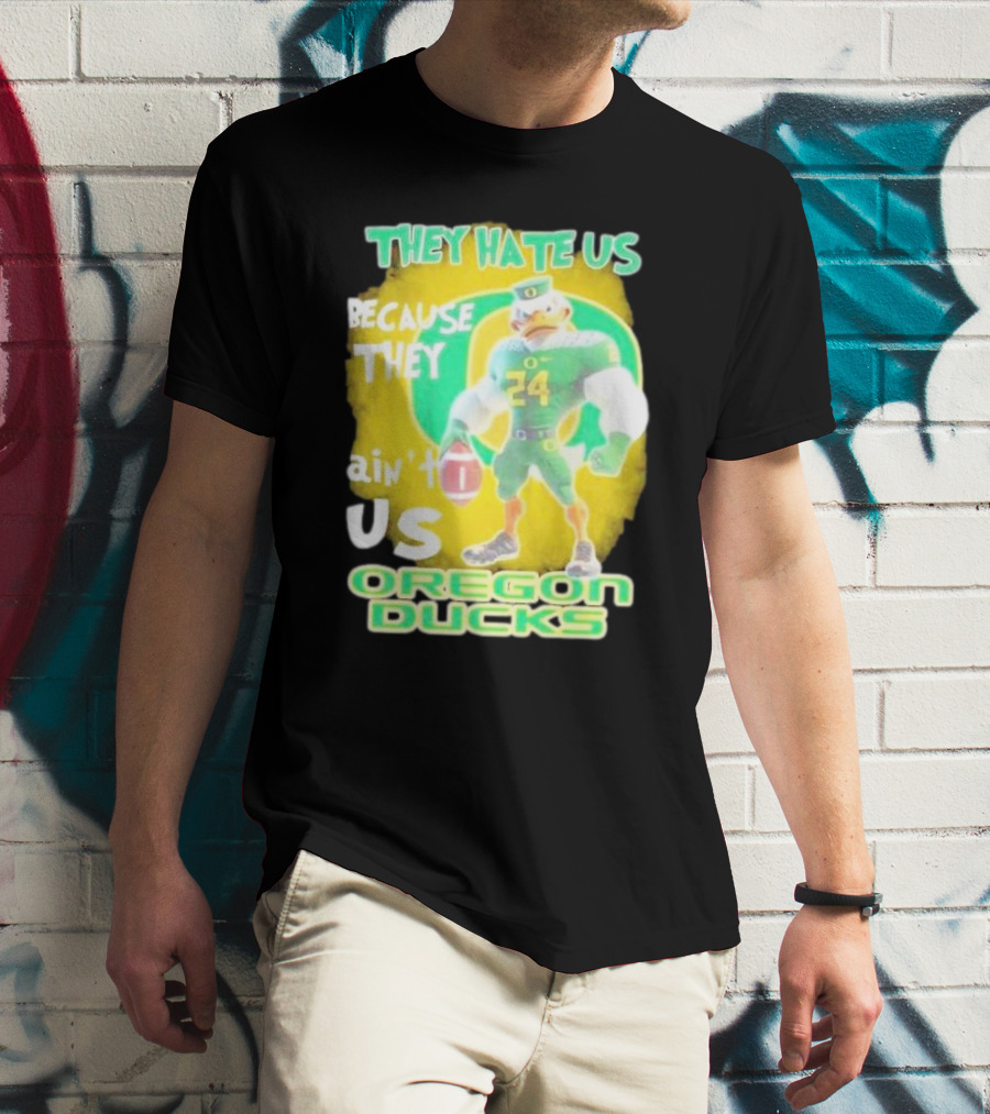They Hate Us Because They Ain't Us Oregon Ducks Mascot T-Shirt