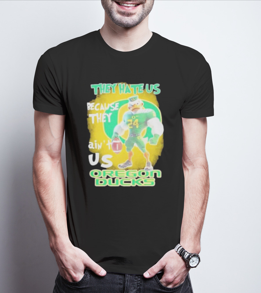They Hate Us Because They Ain't Us Oregon Ducks Mascot T-Shirt