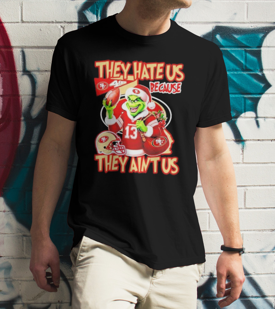 San Francisco 49ers Grinch Santa They Hate Us Because They Ain't Us Christmas T-Shirt