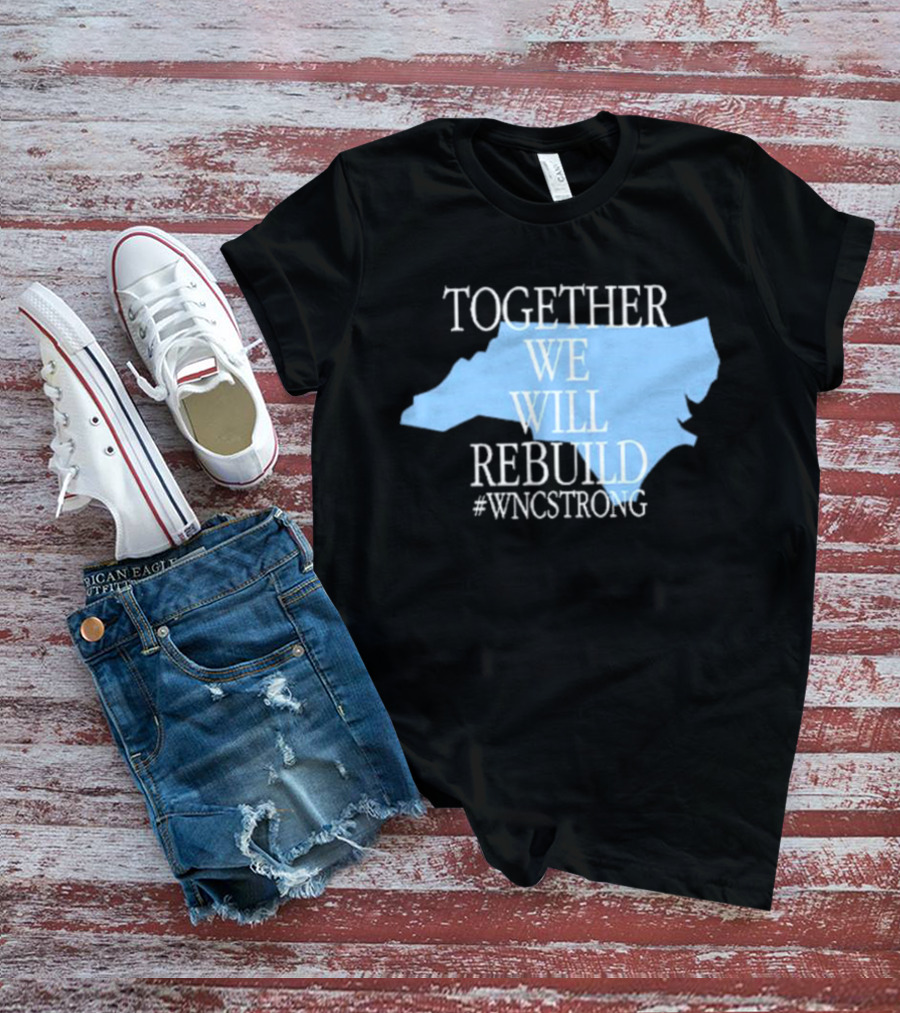 Together We Will Rebuild #WNCStrong North Carolina Shape Resilience T-Shirt