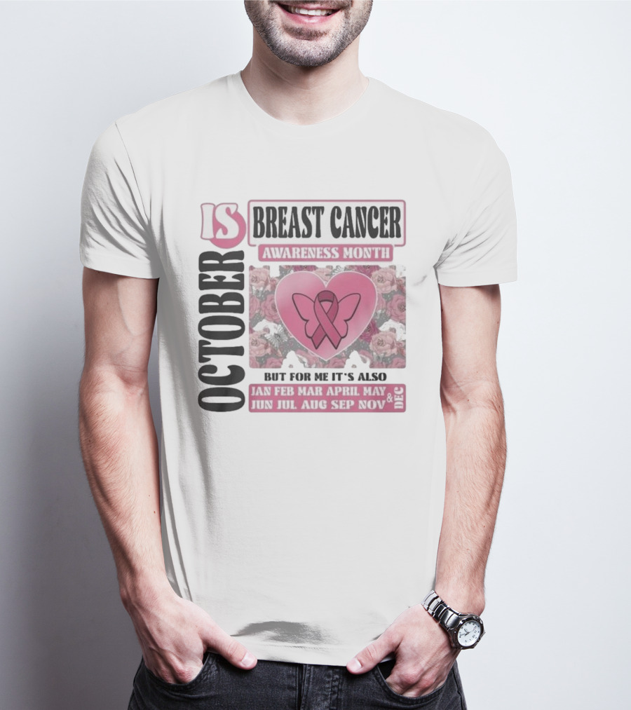 October Is Breast Cancer Awareness Month But For Me It's Also Year Round Jan Feb Mar April May Jun Jul Aug Sep Nov Dec Butterfly Ribbon Floral Background T-Shirt