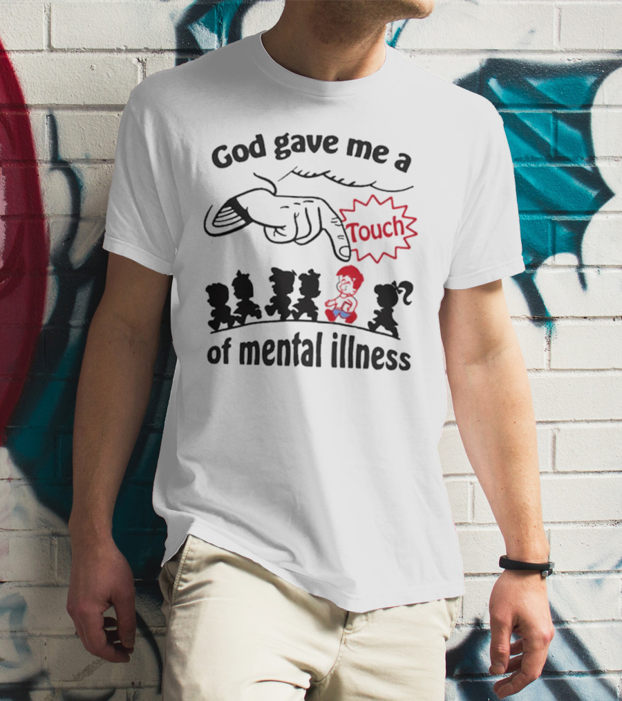 God Gave Me A Touch Of Mental Illness Finger Pointing At Cartoon Figures T-Shirt