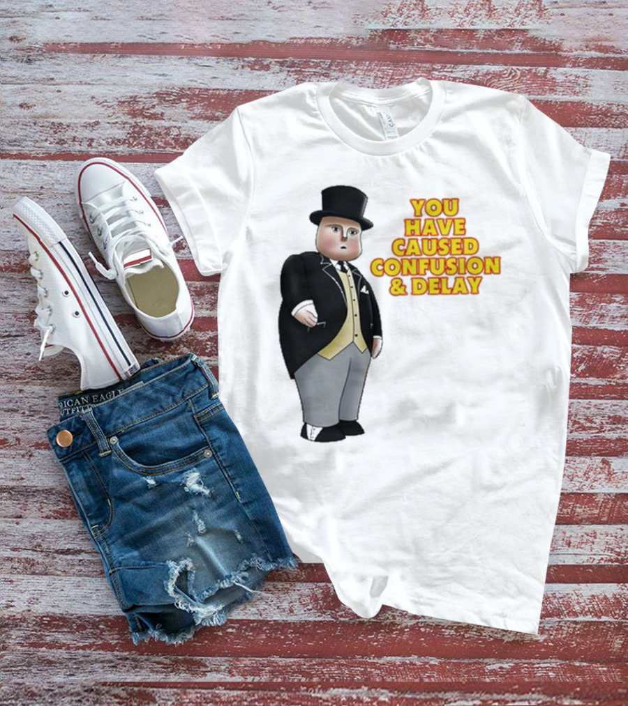 Thomas The Tank Engine Fat Controller You Have Caused Confusion And Delay T-Shirt