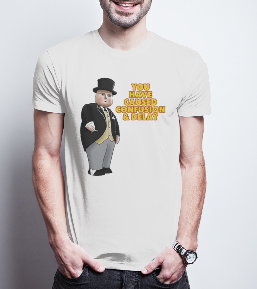 Thomas The Tank Engine Fat Controller You Have Caused Confusion And Delay T-Shirt