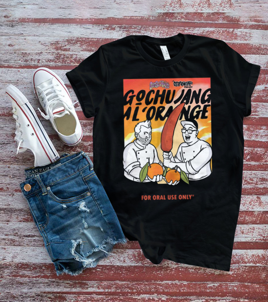Gochujang Al'Orange By Chef Brian Tsao – Dyngus Day Podcast Collaboration For Oral Use Only T-Shirt