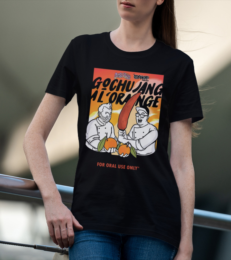Gochujang Al'Orange By Chef Brian Tsao – Dyngus Day Podcast Collaboration For Oral Use Only T-Shirt