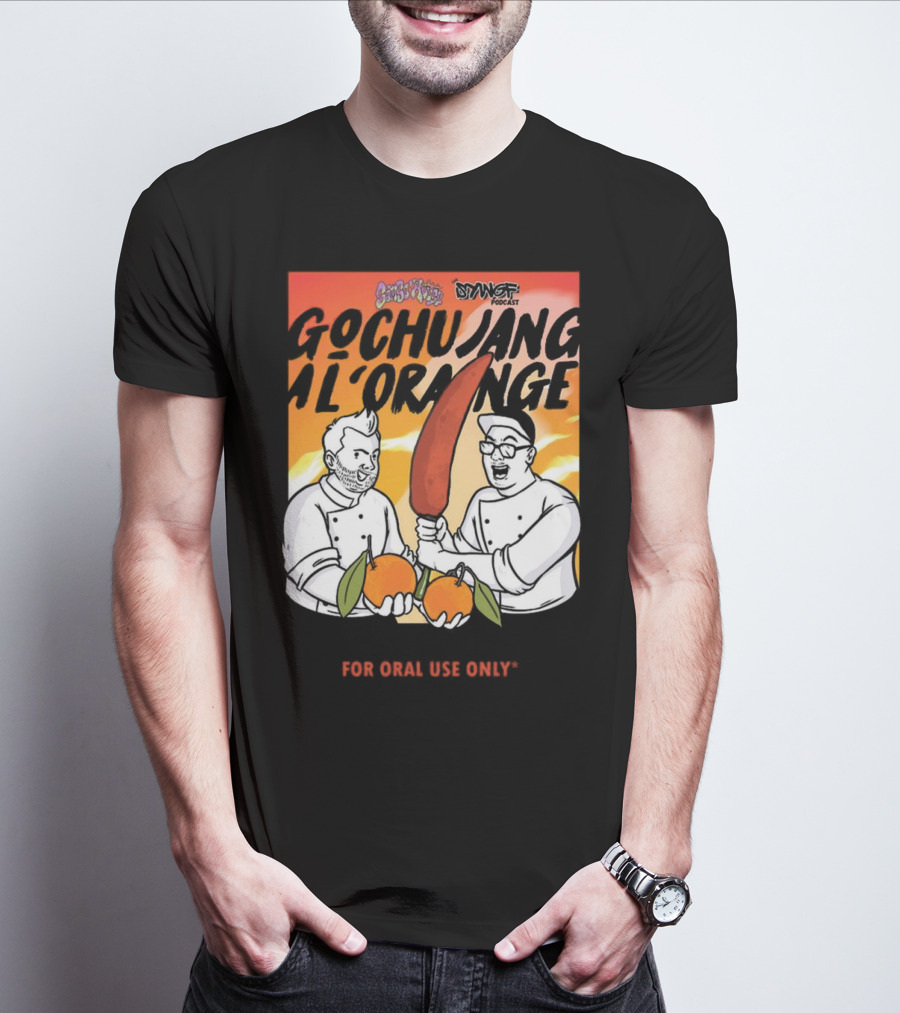 Gochujang Al'Orange By Chef Brian Tsao – Dyngus Day Podcast Collaboration For Oral Use Only T-Shirt