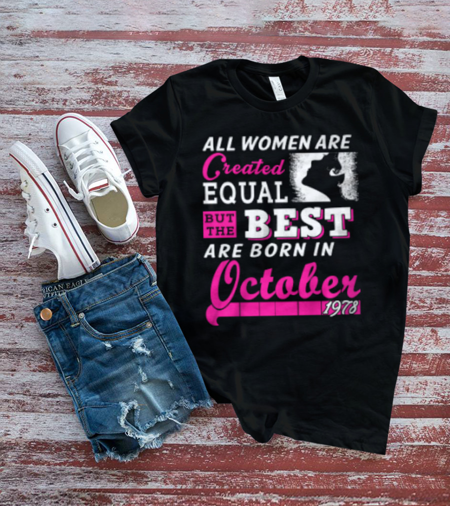 All Women Are Created Equal But The Best Are Born In October 1978 T-Shirt