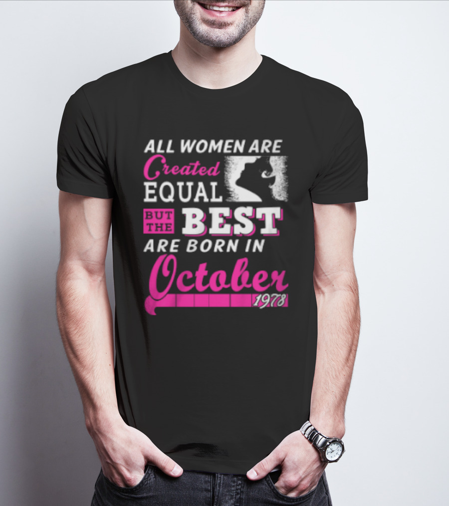 All Women Are Created Equal But The Best Are Born In October 1978 T-Shirt