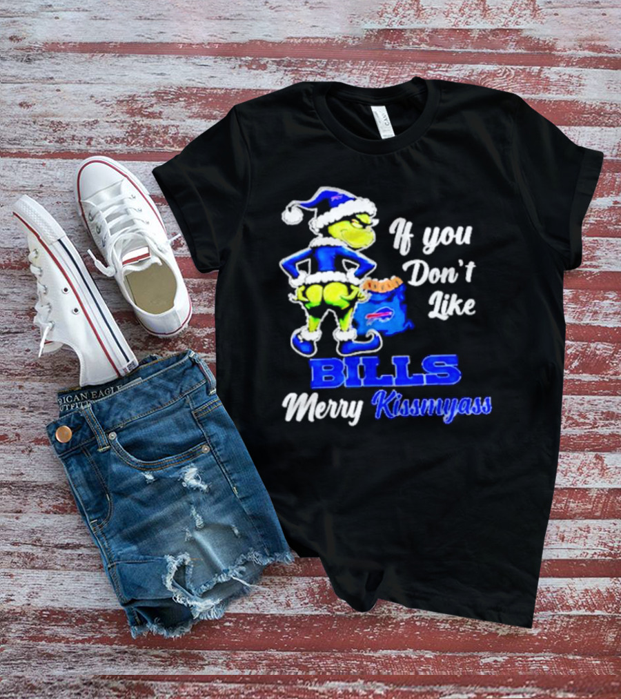 Grinch If You Don't Like Bills Merry Kissmyass T-Shirt