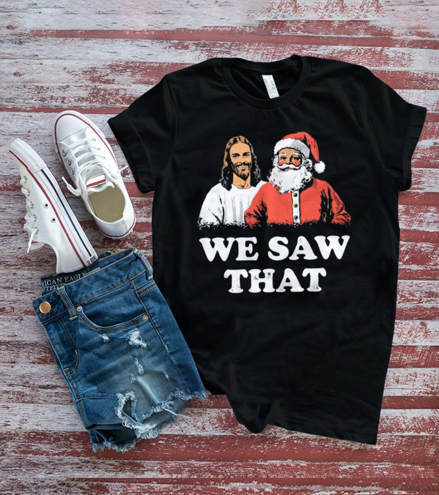 We Saw That Merry Christmas Santa And Jesus T-Shirt