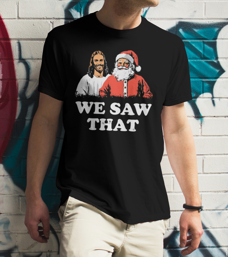 We Saw That Merry Christmas Santa And Jesus T-Shirt