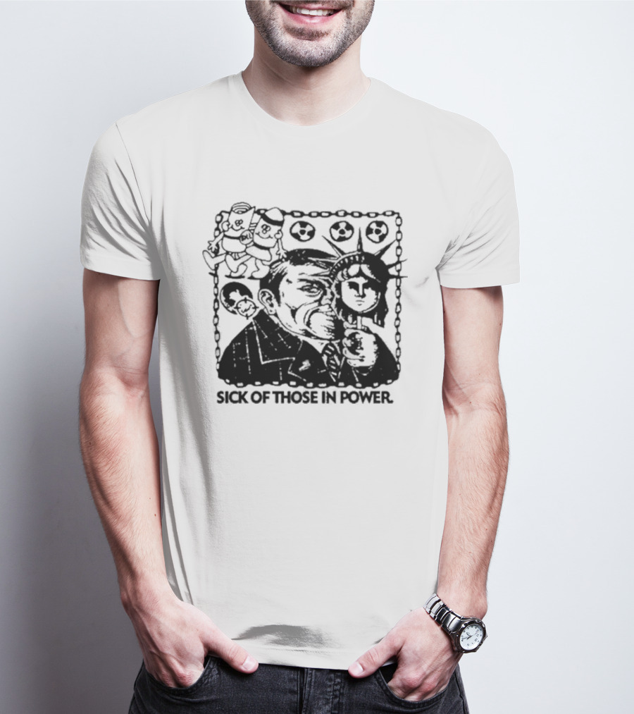 Sick Of Those In Power Statue Of Liberty Parody With Political Satire T-Shirt