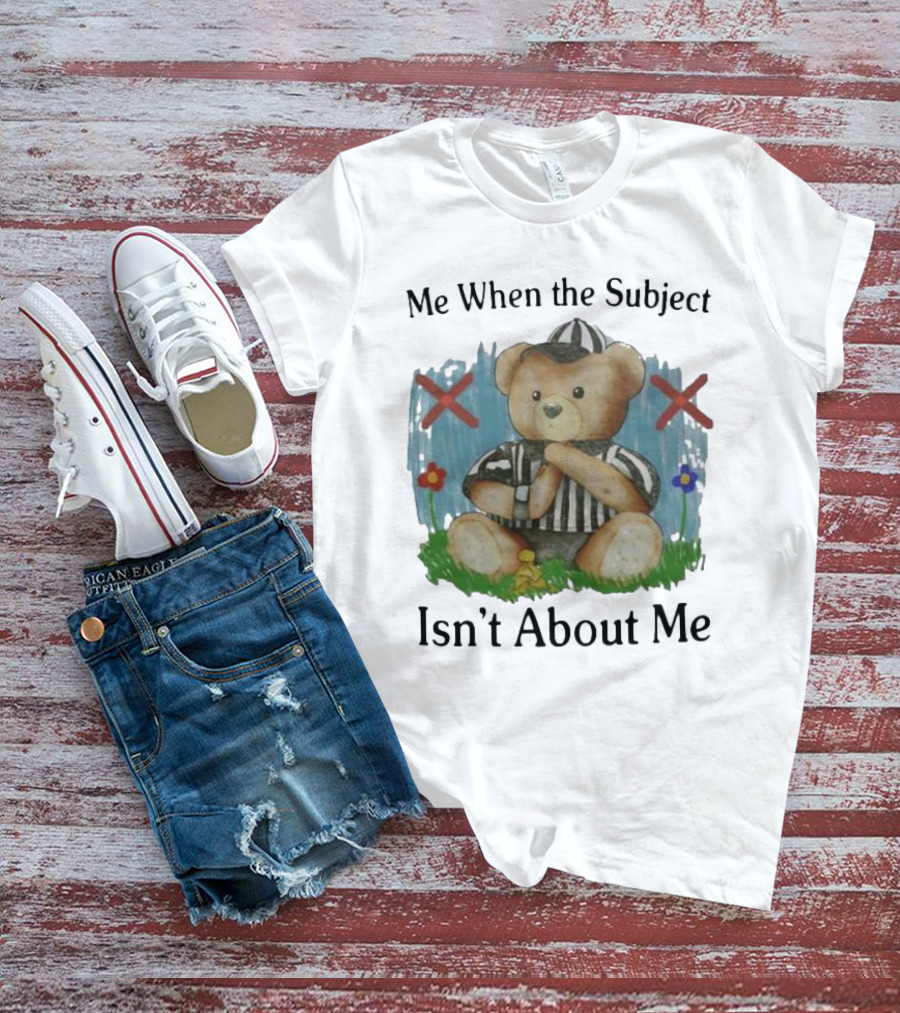 Me When The Subject Isn’t About Me Referee Bear With Crossed Arms And Flowers T-Shirt