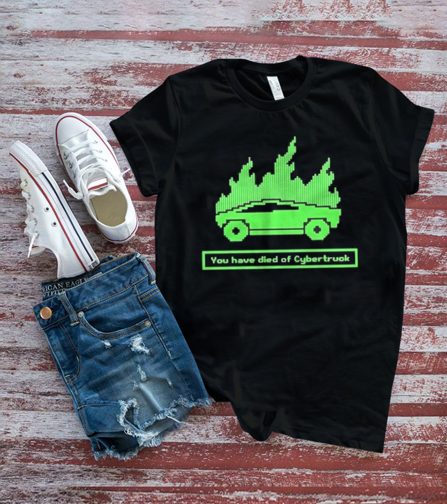 You Have Died Of Cybertruck Green Pixel Art Burning Cybertruck T-Shirt