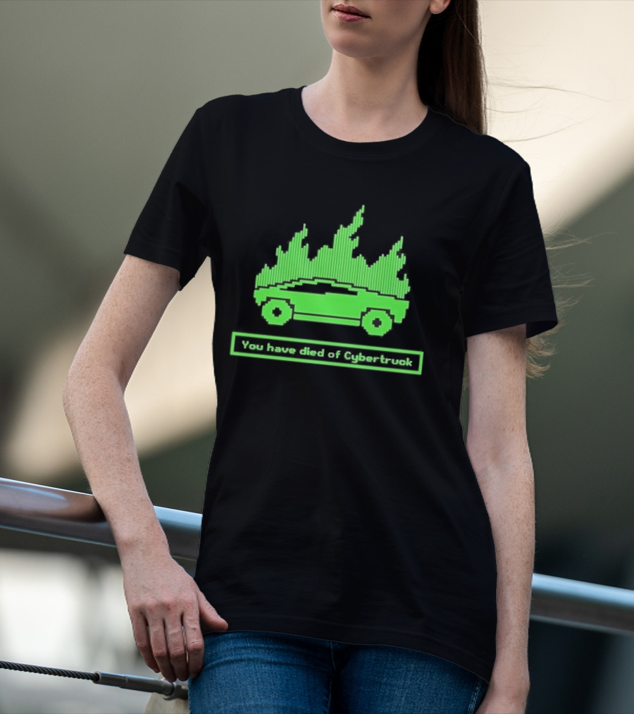 You Have Died Of Cybertruck Green Pixel Art Burning Cybertruck T-Shirt