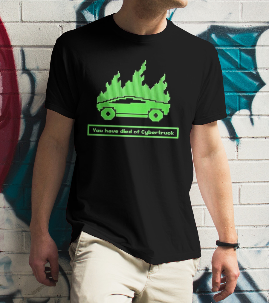 You Have Died Of Cybertruck Green Pixel Art Burning Cybertruck T-Shirt
