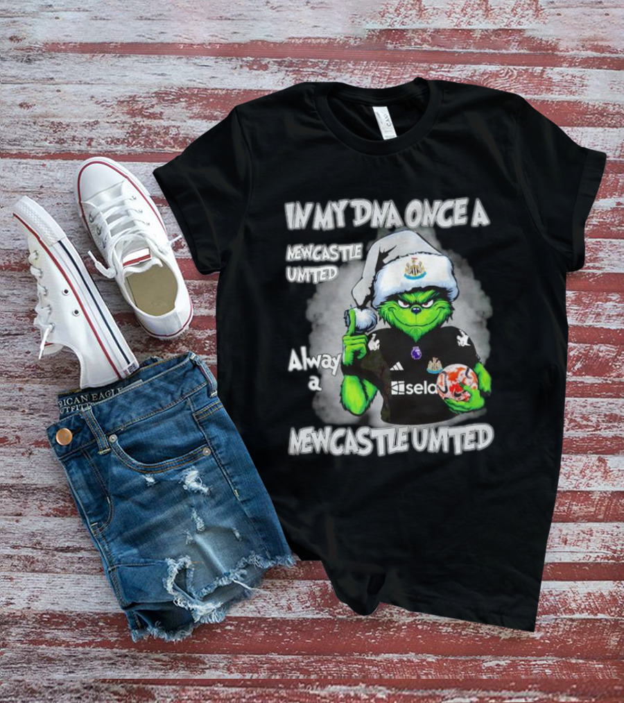 In My DNA Once A Newcastle United Always A Newcastle United Christmas Grinch T-Shirt