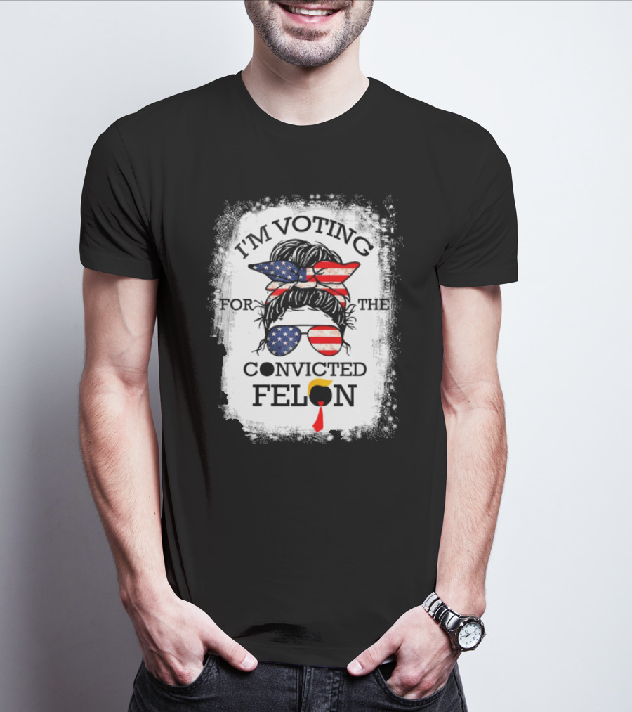 I'm Voting For The Convicted Felon Messy Bun USA Flag T-Shirt