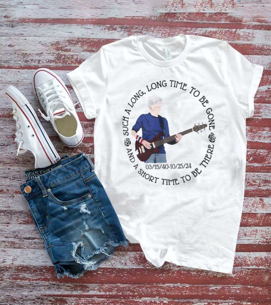 Phil Lesh Grateful Dead Long Time Gone Short Time There Memorial 03/15/40-10/25/24 T-Shirt