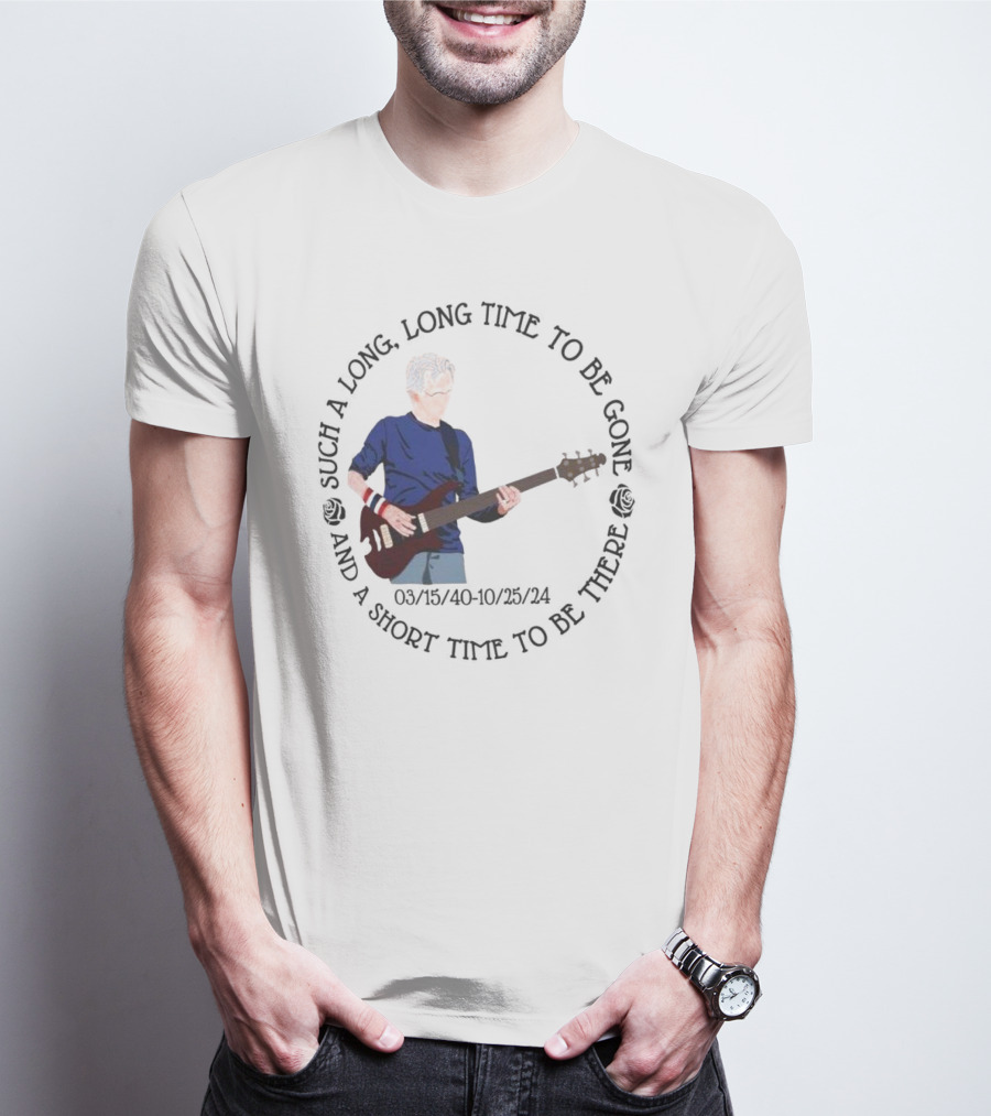 Phil Lesh Grateful Dead Long Time Gone Short Time There Memorial 03/15/40-10/25/24 T-Shirt