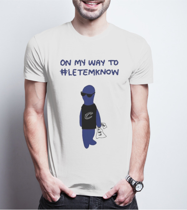 Cleveland Cavaliers Little Blue Dood On My Way To #LetEmKnow T-Shirt