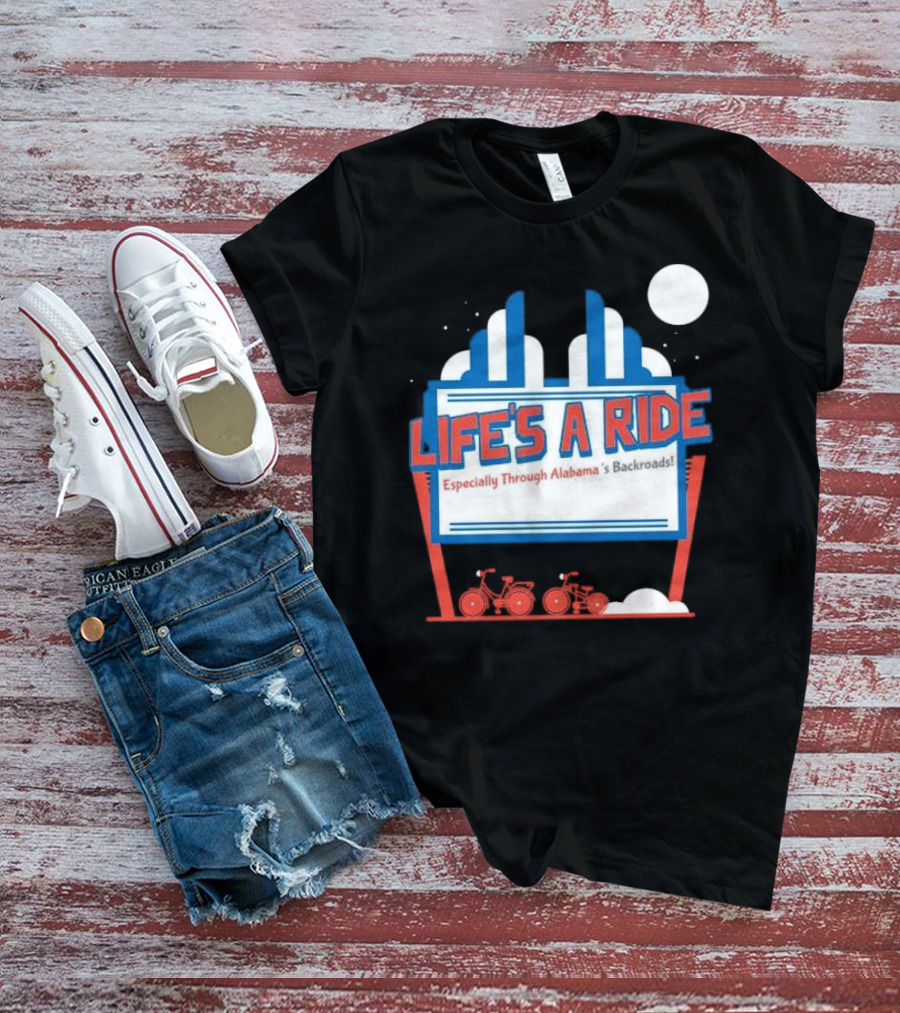Life's A Ride Especially Through Alabama’s Backroads Bicycle Journey Adventure T-Shirt