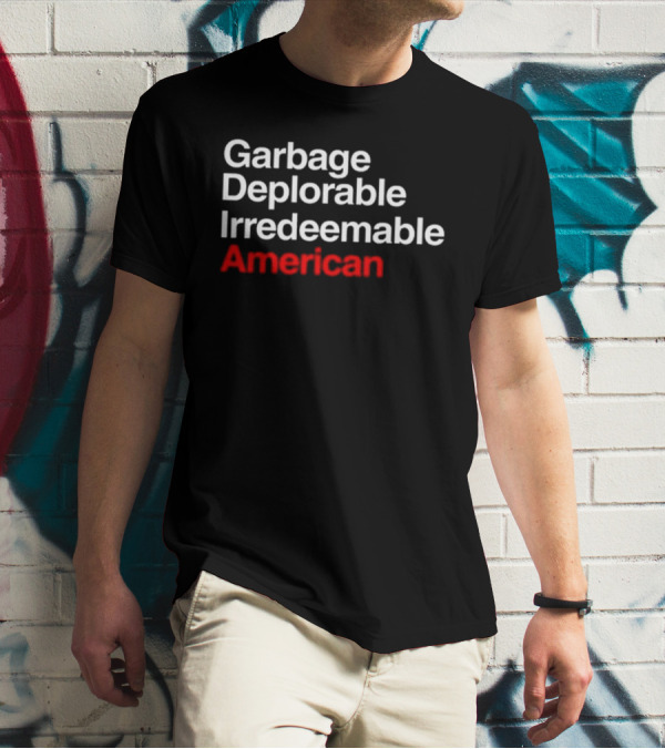 Garbage Deplorable Irredeemable American T-Shirt