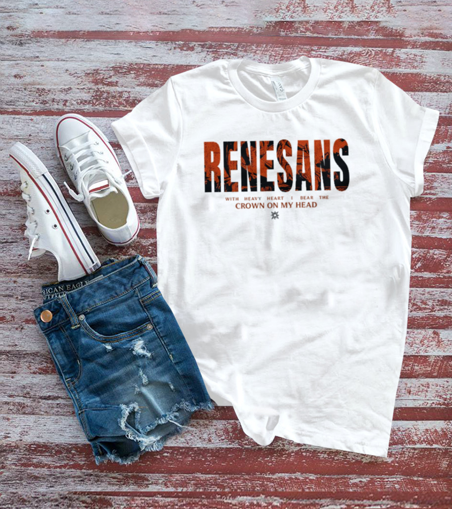 RENESANS With Heavy Heart I Bear The Crown On My Head T-Shirt
