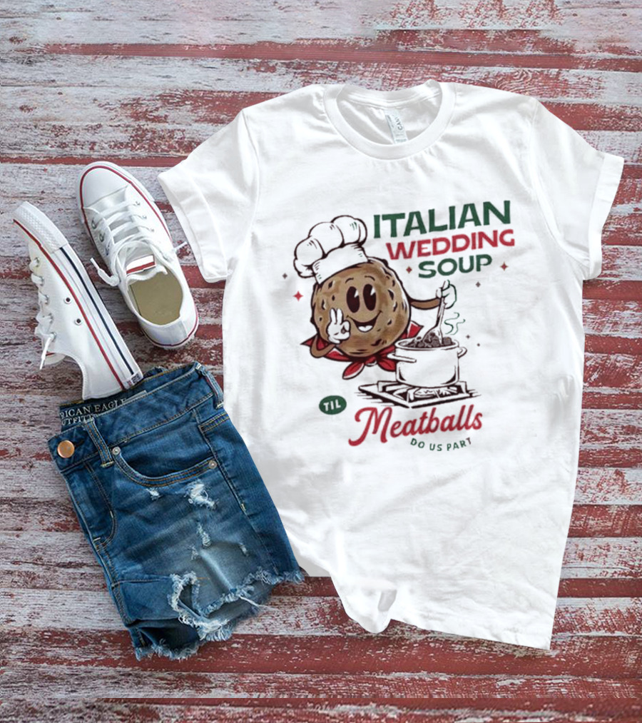 Italian Wedding Soup Meatballs Til Do Us Part Cooking Chefs T-Shirt