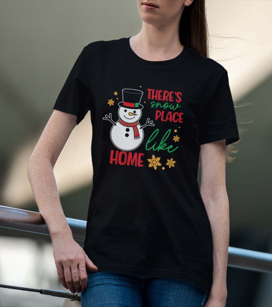 There’s Snow Place Like Home Christmas Snowman T-Shirt