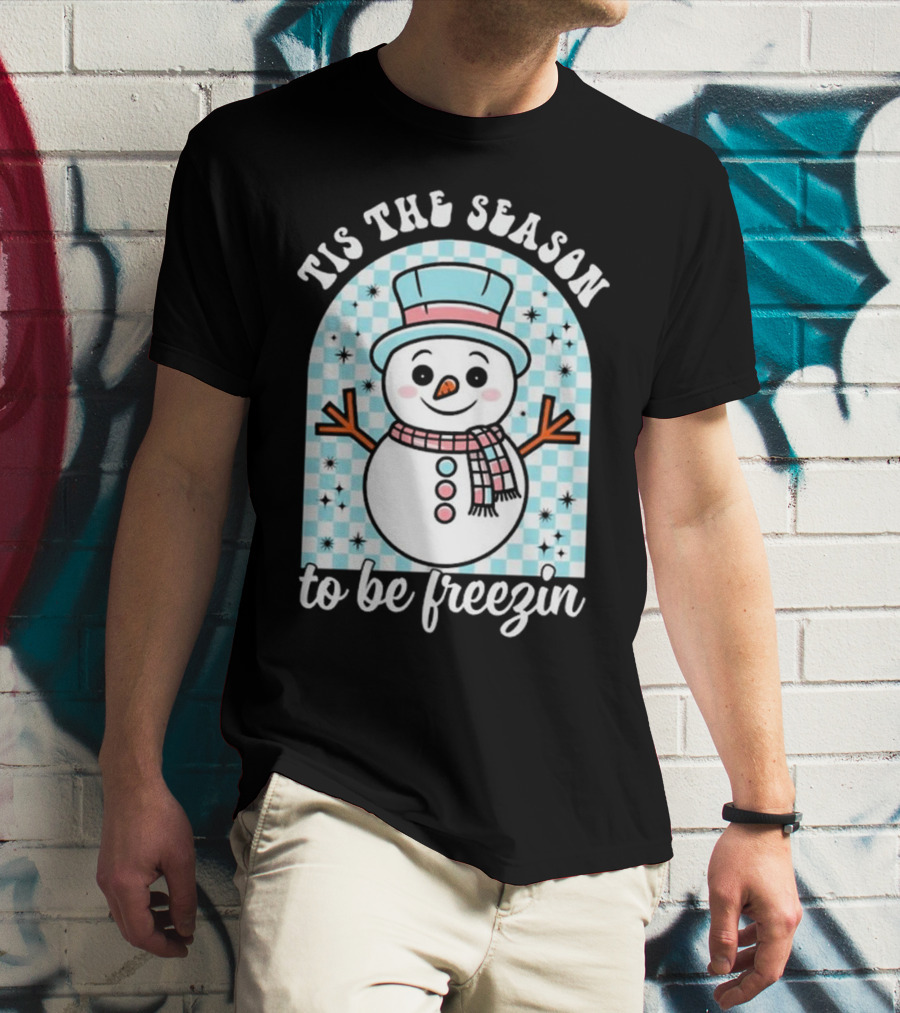 Tis The Season To Be Freezin Snowman Christmas T-Shirt
