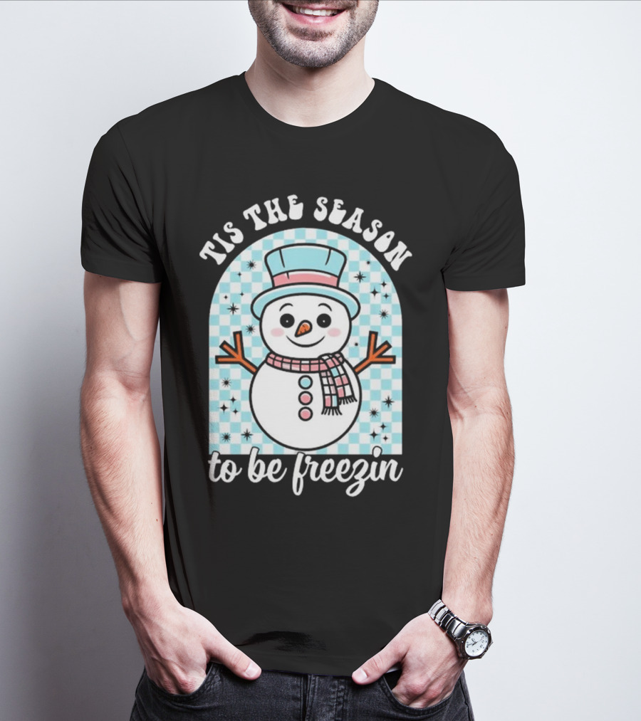 Tis The Season To Be Freezin Snowman Christmas T-Shirt