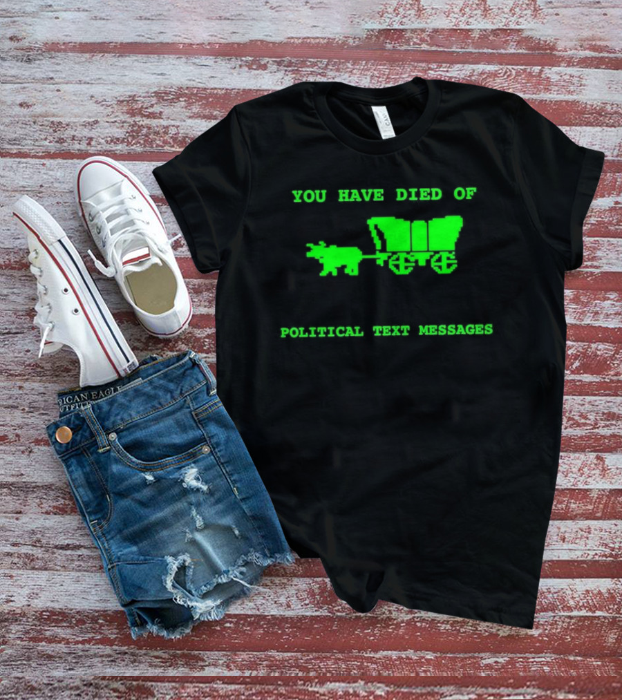 You Have Died Of Political Text Messages Oregon Trail Pixel Art Green Text T-Shirt