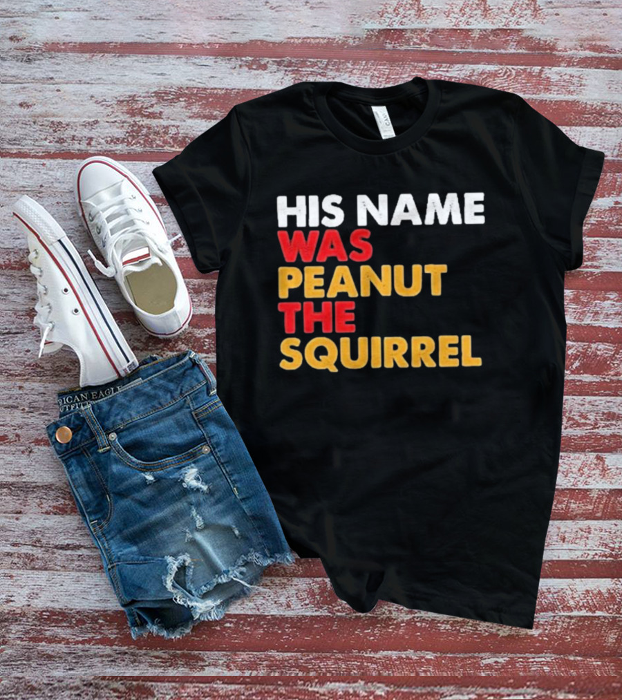 His Name Was Peanut The Squirrel Justice For Peanut T-Shirt