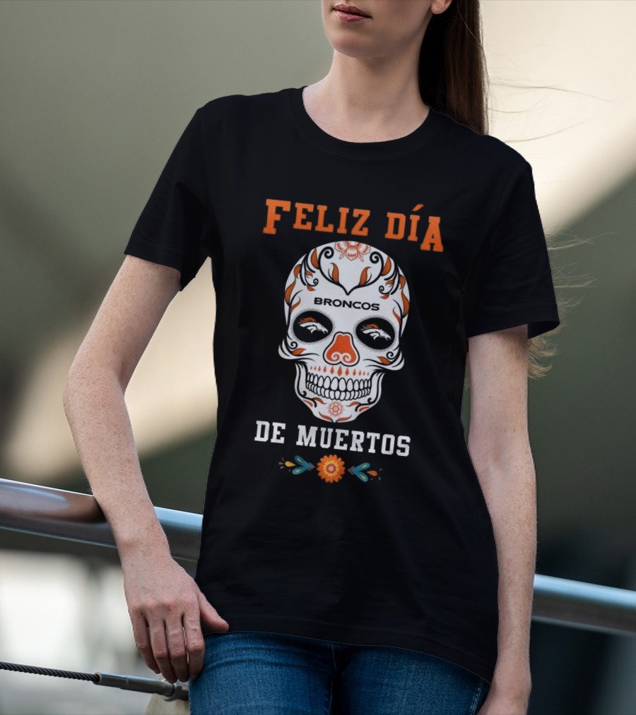 Denver Broncos Feliz Día De Los Muertos Skull T-Shirt