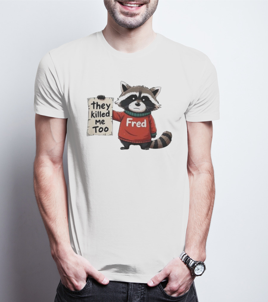 They Killed Me Too Fred Sweater Raccoon T-Shirt
