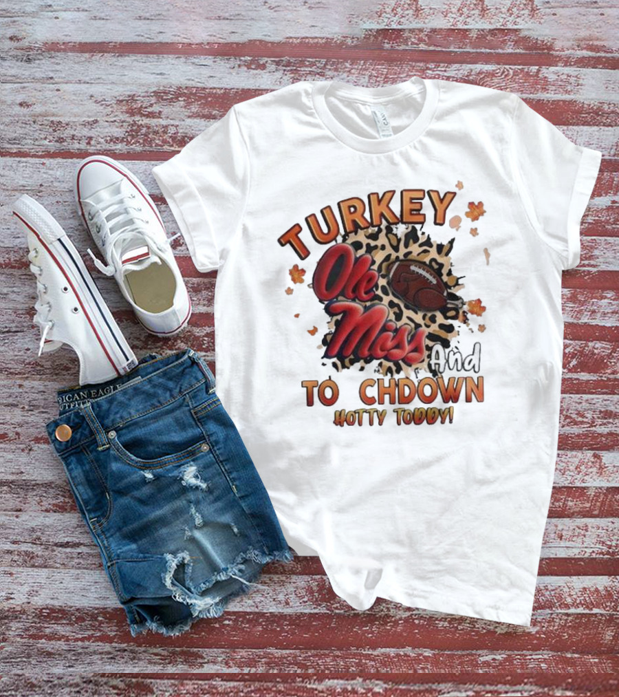Ole Miss Rebels Turkey And Touchdown Hotty Toddy T-Shirt