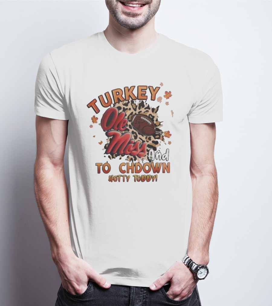 Ole Miss Rebels Turkey And Touchdown Hotty Toddy T-Shirt