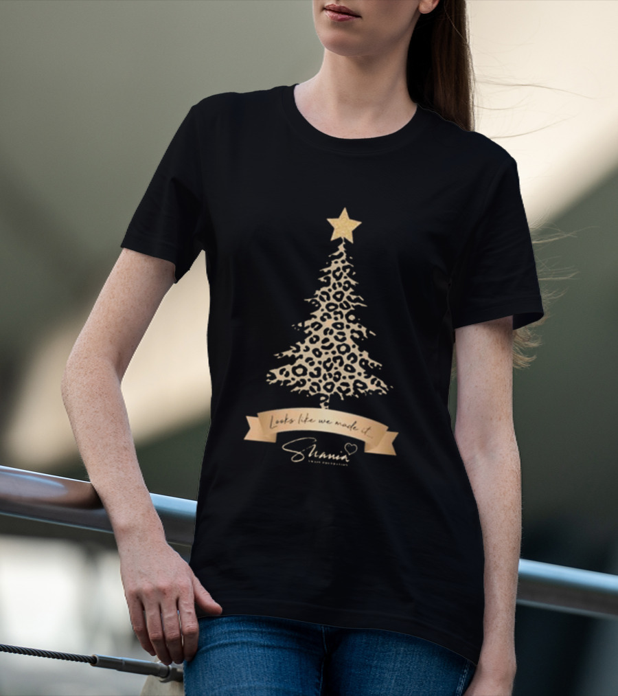 Shania Twain Foundation Leopard Christmas Tree Looks Like We Made It T-Shirt