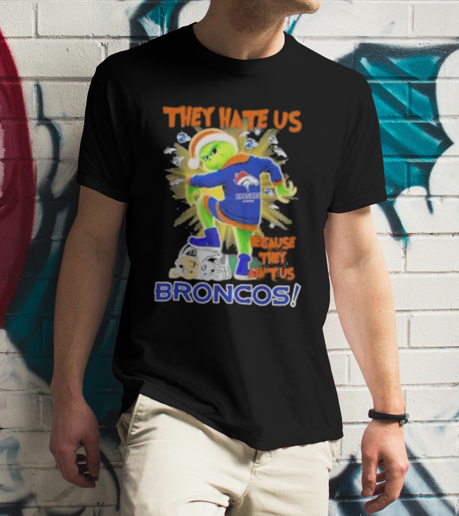 They Hate Us Because They Ain’t Us Grinch Denver Broncos NFL Christmas T-Shirt